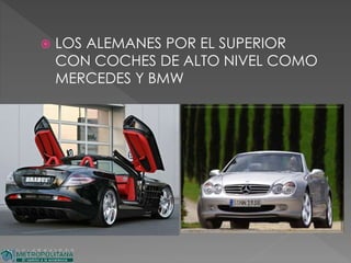  LOS ALEMANES POR EL SUPERIOR
CON COCHES DE ALTO NIVEL COMO
MERCEDES Y BMW
 