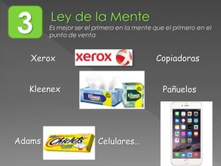 3 Es mejor ser el primero en la mente que el primero en el
punto de venta
Xerox
Kleenex
Adams
Copiadoras
Pañuelos
Celulares…
 