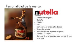 Personalidad de la marca
- Una mujer amigable
- Castaña
- Esbelta
- Feliz
- Siempre hace felices a los demás
- De mediana edad
- Relacionada con aspectos mágicos
- Tiende a ser mamá
- Siempre tiene una excusa para compartir con
la familia
 