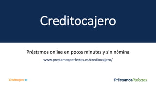Creditocajero
Préstamos online en pocos minutos y sin nómina
www.prestamosperfectos.es/creditocajero/
 
