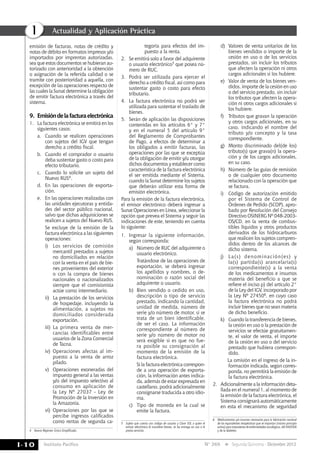 Instituto Pacífico
I
I-10 N° 269 Segunda Quincena - Diciembre 2012
Actualidad y Aplicación Práctica
emisión de facturas, notas de crédito y
notas de débito en formatos impresos y/o
importados por imprentas autorizadas,
sea que estos documentos se hubieran au-
torizado con anterioridad a la obtención
o asignación de la referida calidad o se
tramite con posterioridad a aquella, con
excepción de las operaciones respecto de
las cuales la Sunat determine la obligación
de emitir factura electrónica a través del
sistema.
9.	 Emisióndelafacturaelectrónica
1.	 La factura electrónica se emitirá en los
siguientes casos:
a. 	 Cuando se realicen operaciones
con sujetos del IGV que tengan
derecho a crédito fiscal.
b. 	 Cuando el comprador o usuario
deba sustentar gasto o costo para
efecto tributario.
c. 	 Cuando lo solicite un sujeto del
nuevo RUS4.
d. 	 En las operaciones de exporta-
ción.
e. 	 En las operaciones realizadas con
las unidades ejecutoras y entida-
des del sector público nacional,
salvo que dichas adquisiciones se
realicen a sujetos del nuevo RUS.
	 Se excluye de la emisión de la
factura electrónica a las siguientes
operaciones:
i) 	 Los servicios de comisión
mercantil prestados a sujetos
no domiciliados en relación
con la venta en el país de bie-
nes provenientes del exterior
o con la compra de bienes
nacionales o nacionalizados
siempre que el comisionista
actúe como intermediario.
ii) 	La prestación de los servicios
de hospedaje, incluyendo la
alimentación, a sujetos no
domiciliados considerada
exportación.
iii) 	La primera venta de mer-
cancías identificables entre
usuarios de la Zona Comercial
de Tacna.
iv) 	Operaciones afectas al im-
puesto a la venta de arroz
pilado.
v) 	Operaciones exoneradas del
impuesto general a las ventas
y/o del impuesto selectivo al
consumo en aplicación de
la Ley Nº 27037 - Ley de
Promoción de la Inversión en
la Amazonía.
vi) 	Operaciones por las que se
percibe ingresos calificados
como rentas de segunda ca-
4	 Nuevo Régimen Único Simplificado.
tegoría para efectos del im-
puesto a la renta.
2. 	 Se emitirá solo a favor del adquirente
o usuario electrónico5 que posea nú-
mero de RUC.
3. 	 Podrá ser utilizada para ejercer el
derecho a crédito fiscal, así como para
sustentar gasto o costo para efecto
tributario.
4. 	 La factura electrónica no podrá ser
utilizada para sustentar el traslado de
bienes.
5. 	 Serán de aplicación las disposiciones
contenidas en los artículos 6° y 7°
y en el numeral 5 del artículo 9°
del Reglamento de Comprobantes
de Pago, a efectos de determinar a
los obligados a emitir facturas, las
operaciones por las que se exceptúa
de la obligación de emitir y/u otorgar
dichos documentos y establecer como
característica de la factura electrónica
el ser emitida mediante el Sistema,
cuando la Sunat determine los sujetos
que deberán utilizar esta forma de
emisión electrónica.
Para la emisión de la factura electrónica,
el emisor electrónico deberá ingresar a
Sunat Operaciones en Línea, seleccionar la
opción que prevea el Sistema y seguir las
indicaciones de este, teniendo en cuenta
lo siguiente:
1. 	 Ingresar la siguiente información,
según corresponda:
a) 	 Número de RUC del adquirente o
usuario electrónico.
	 Tratándose de las operaciones de
exportación, se deberá ingresar
los apellidos y nombres, o de-
nominación o razón social del
adquirente o usuario.
b) 	Bien vendido o cedido en uso,
descripción o tipo de servicio
prestado, indicando la cantidad,
unidad de medida, número de
serie y/o número de motor, si se
trata de un bien identificable,
de ser el caso. La información
correspondiente al número de
serie y/o número de motor no
será exigible si es que no fue-
ra posible su consignación al
momento de la emisión de la
factura electrónica.
	 Si la factura electrónica correspon-
de a una operación de exporta-
ción, la información antes indica-
da, además de estar expresada en
castellano, podrá adicionalmente
consignarse traducida a otro idio-
ma.
c) 	 Tipo de moneda en la cual se
emite la factura.
5	 Sujeto que cuenta con código de usuario y Clave SOL a quien el
emisor electrónico le transfiere bienes, se los entrega en uso o le
presta servicios.
d) 	Valores de venta unitarios de los
bienes vendidos o importe de la
cesión en uso o de los servicios
prestados, sin incluir los tributos
que afecten la operación ni otros
cargos adicionales si los hubiere.
e) 	Valor de venta de los bienes ven-
didos, importe de la cesión en uso
o del servicio prestado, sin incluir
los tributos que afecten la opera-
ción ni otros cargos adicionales si
los hubiere.
f) 	 Tributos que gravan la operación
y otros cargos adicionales, en su
caso, indicando el nombre del
tributo y/o concepto y la tasa
correspondiente.
g) 	 Monto discriminado del(de los)
tributo(s) que grava(n) la opera-
ción y de los cargos adicionales,
en su caso.
h) 	Número de las guías de remisión
o de cualquier otro documento
relacionado con la operación que
se factura.
i) 	 Código de autorización emitido
por el Sistema de Control de
Órdenes de Pedido (SCOP), apro-
bado por Resolución del Consejo
Directivo OSINERG Nº 048-2003-
OS/CD, en la venta de combus-
tibles líquidos y otros productos
derivados de los hidrocarburos
que realicen los sujetos compren-
didos dentro de los alcances de
dicho sistema.
j) 	 La(s) denominación(es) y
la(s) partida(s) arancelaria(s)
correspondiente(s) a la venta
de los medicamentos e insumos
materia del beneficio a que se
refiere el inciso p) del artículo 2°
de la Ley del IGV, incorporado por
la Ley Nº 274506, en cuyo caso
la factura electrónica no podrá
incluir bienes que no sean materia
de dicho beneficio.
k)	 Cuando la transferencia de bienes,
la cesión en uso o la prestación de
servicios se efectúe gratuitamen-
te, el valor de venta, el importe
de la cesión en uso o del servicio
prestado que hubiera correspon-
dido.
La omisión en el ingreso de la in-
formación indicada, según corres-
ponda, no permitirá la emisión de
la factura electrónica.
2.	 Adicionalmente a la información deta-
llada en el numeral 1, al momento de
la emisión de la factura electrónica, el
Sistema consignará automáticamente
en esta el mecanismo de seguridad
6	 Medicamentos y/o insumos necesarios para la fabricación nacional
de los equivalentes terapéuticos que se importan (mismo principio
activo) para tratamiento de enfermedades oncológicas, del VIH/SIDA
y de la diabetes.
 