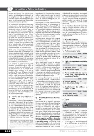 Instituto Pacífico
I
I-14 N° 269 Segunda Quincena - Diciembre 2012
incurrir relacionados con la transacción
pueden ser valorados con fiabilidad. De
no cumplirse con ello, no se puede con-
siderar al ingreso como devengado y, por
tanto, no debe reconocerse ni registrarse
contablemente en el ejercicio.
En ese sentido, aun cuando la empresa
adquirente de los vales cancela a la
empresa emisora el monto que repre-
sentan los mismos en dichos vales, no
se especifican los bienes que podrían
ser adquiridos por los terceros, por lo
que los costos incurridos o por incurrir
relacionados con la operación de venta
de bienes solo podrían ser determinados
al momento del canje (esto es cuando se
produce la transferencia de los bienes) o
cuando caduque el plazo para el canje
de los vales (en caso se hubiese pactado
que la empresa emisora no devolverá el
dinero si los vales no son canjeados).
Por lo tanto, el ingreso para la empresa
emisora de los vales (el supermercado)
se devengará cuando se realice la venta
de los bienes o, cuando caduque el plazo
para el canje de los vales, siempre que no
exista obligación por parte de la empresa
emisora de devolver el dinero en caso que
dichos vales no sean canjeados.
Con respecto al gasto incurrido por la
empresa compradora de los vales de
consumo (empresa empleadora), este
se debe reconocer en el periodo de la
entrega de los mismos, en el cual se
produce el devengo del gasto. Además
de que dichos vales califican para el tra-
bajador, como renta de quinta categoría,
por tener la naturaleza de aguinaldo,
tal como lo establece la RTF N° 12450-
4-2009 (20.11.09)1. Por lo tanto, se
debe colocar en la boleta de pago del
trabajador, además de contar con una
lista con los nombres completos, número
de DNI y firma de los trabajadores que
demuestran la recepción de los vales de
consumo. Asimismo, se deberá registrar
esta operación en la casilla 0903-Canastas
de Navidad y similares.
c)	 Emisión de comprobantes de
pago
Con respecto a la emisión del comproban-
te de pago, el artículo 1º de la Ley Marco
de Comprobantes de Pago-Decreto Ley
N° 25632 establece que están obligados
a emitir comprobantes de pago todas
las personas que transfieran bienes, en
propiedad o en uso, o presten servicios
de cualquier naturaleza. Agrega que esta
obligación rige aun cuando la transferen-
cia o prestación no se encuentre afecta
a tributos. Asimismo, el artículo 1º del
1	 El Tribunal Fiscal señala que los mencionados vales fueron otorgados
al contribuyente por el MEF en virtud de los servicios personales
prestados en dicho cargo público, por lo que se puede constatar que
tales incentivos constituyen rentas de quinta categoría al constituir
importes que provienen de servicios personales prestados por el
contribuyente y que no se encuentran comprendidos en los supuestos
de excepción.
Reglamento de Comprobantes de Pago
dispone que el comprobante de pago es
un documento que acredita la transfe-
rencia de bienes, la entrega en uso, o la
prestación de servicios.
Con respecto a cuándo nos encontramos
obligados a emitir el comprobante de
pago, el numeral 1 del artículo 5º del
Reglamento mencionado señala que,
en el caso de la transferencia de bienes
muebles, el comprobante de pago se en-
tregará en el momento en que se entregue
el bien o en el momento en que se efectúe
el pago (lo que ocurra primero).
Adicionalmente, según lo indicado en el
inciso a) del numeral 1.1 del artículo 6º
del citado Reglamento, están obligados
a emitir comprobantes de pago, entre
otros, las personas naturales o jurídicas,
sociedades conyugales, sucesiones indi-
visas sociedades de hecho u otros entes
colectivos que realicen transferencias de
bienes a título gratuito u oneroso, deri-
vadas de actos y/o contratos de compra
venta, permuta, donación, dación en
pago y, en general, todas aquellas ope-
raciones que supongan la entrega de un
bien en propiedad.
Ahora, dado que la entrega de vales que
efectúa la empresa emisora no supone
la transferencia en propiedad de bienes
muebles, dichas empresas emisoras
(supermercados) no están obligadas a
emitir y entregar comprobantes de pago
a las empresas adquirentes (empresa
empleadora) que cancelan el monto que
representan los referidos vales.
Sin embargo, las empresas emisoras de
los vales de consumos sí deberán emitir
y entregar los respectivos comprobantes
de pago a los terceros (trabajadores)
que efectúen su canje, por la transfe-
rencia de bienes que realicen a favor de
estos. Esta obligación deberá cumplirse
en el momento en que se entregue el
bien o en el momento en que se efec-
túe el pago con el vale (lo que ocurra
primero).
d)	 Requisitos de los vales de consu-
mo
Con respecto de los requisitos que deben
contener estos medios de pago, cabe seña-
lar que el artículo 5° de la Ley N° 28051
establece la formalidad que deberán
cumplir los cupones o vales u otros docu-
mentos análogos a efectos de su validez,
tales como el valor por el cual se hará el
canje de los productos alimenticios, la ra-
zón social del empleador que concede el
beneﬁcio, la mención “exclusivamente
para el pago de comidas o alimentos
estando prohibida la negociación total
o parcial por dinero”, nombre del traba-
jador beneﬁciario y fecha de vencimiento.
En este mismo sentido, el artículo 10° del
Reglamento de la Ley N° 28051 dispone
que los vales de consumo o documentos
análogos son los medios de control por
los cuales los trabajadores usuarios del
sistema de prestaciones alimentarias
podrán acceder a la entrega de bienes,
conforme a lo pactado, haciendo posible
dicho canje.
De lo señalado, se desprende que dichos
vales de consumo requieren cumplir una
serie de requisitos en cuanto a su conte-
nido formal, los cuales son indispensables
para ser considerados medios de pago y
pueda válidamente hacerse efectivo el
canje de bienes.
3.	Aspecto contable
Para el caso de los vales de consumo, a
continuación presentaremos la siguien-
te propuesta de tratamiento contable
siguiendo la lógica del Nuevo Plan Con-
table General2:
1.	 Por la compra de vales:
2.	 Por la entrega de vales a los traba-
jadores: 
3.	 Por la consideración del importe
de los vales como aguinaldo al
trabajador (Planilla): 
4.	 Regularización del saldo de la
cuenta 16 y 41: 
4.	Casos
Caso N° 1
La empresa Los Rosales S.A.C. cuenta con
25 trabajadores en planilla y ha decidi-
do por motivo de las fiestas navideñas
hacer entrega de 1 vale de consumo de
S/.200.00 para cada trabajador. Se cuenta
con los siguientes datos:
-	 El día 28.11.12 la empresa entre-
ga un adelanto por la cantidad de
2	<http://armonizacioncontable.blogspot.com/2010/01/contabiliza-
cion-de-vales-de-consumo.html>
38 GAST. DIFERID. (Vales)	 xxx
A..46	 CTAS. x PAG. DIVERSAS		 xxx
—————x ——————	 DEBE	HABER
62 GASTOS DE PERSONAL	 xxx
A..41	 REM. x PAGAR. TRABAJ.		 xxx
—————x ——————	 DEBE	HABER
41REMUN. x PAG. TRABAJ.	 xxx
A..16	 CTAS. x COB. DIVERS.		 xxx
—————x ——————	 DEBE	HABER
16 CTAS. x COB. DIVERS	 xxx
A..38	 GAST. DIFERID. (Vales)		 xxx
—————x ——————	 DEBE	HABER
Actualidad y Aplicación Práctica
 