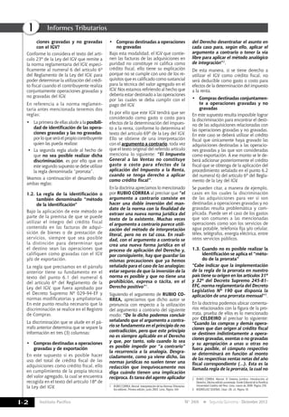 Instituto Pacífico
I
I-2 N° 269 Segunda Quincena - Diciembre 2012
Informes Tributarios
ciones gravadas y no gravadas
con el IGV?
Conforme lo considera el texto del artí-
culo 23º de la Ley del IGV que remite a
la norma reglamentaria del IGV, especí-
ficamente al numeral 6 del artículo 6º
del Reglamento de la Ley del IGV, para
poder determinar la utilización del crédi-
to fiscal cuando el contribuyente realiza
conjuntamente operaciones gravadas y
no gravadas del IGV.
En referencia a la norma reglamen-
taria antes mencionada tenemos dos
reglas:
•	 La primera de ellas alude a la posibili-
dad de identificación de las opera-
ciones gravadas y las no gravadas,
por lo que será el propio contribuyente
quien las pueda realizar.
•	 La segunda regla alude al hecho de
que no sea posible realizar dicha
discriminación, es por ello que en
este segundo supuesto se debe utilizar
la regla denominada “prorrata”.
Veamos a continuación el desarrollo de
ambas reglas:
1.2.	La regla de la identificación o
también denominado “método
de la identificación”
Bajo la aplicación de este método se
parte de la premisa de que se puede
utilizar el íntegro del crédito fiscal
contenido en las facturas de adqui-
sición de bienes o de prestación de
servicios, siempre que sea posible
la distinción para determinar que
el destino sean las operaciones que
califiquen como gravadas con el IGV
y/o de exportación.
La regla que precisamos en el párrafo
anterior tiene su fundamento en el
texto del punto 6.1 del numeral 6
del artículo 6º del Reglamento de la
Ley del IGV, que fuera aprobado por
el Decreto Supremo Nº 029-94-EF y
normas modificatorias y ampliatorias.
En este punto resulta necesario que la
discriminación se realice en el Registro
de Compras.
La discriminación que se alude en el pá-
rrafo anterior determina que se separe la
información en tres (3) columnas:
•	 Compras destinadas a operaciones
gravadas y de exportación
En este supuesto sí es posible hacer
uso del total de crédito fiscal de las
adquisiciones como crédito fiscal, ello
en cumplimiento de la propia técnica
del valor agregado, la cual se encuentra
recogida en el texto del artículo 18º de
la Ley del IGV.
•	 Compras destinadas a operaciones
no gravadas
Bajo esta modalidad, el IGV que contie-
nen las facturas de las adquisiciones en
puridad no constituye ni califica como
crédito fiscal, ello tiene su explicación
porque no se cumple con uno de los re-
quisitos que es calificado como sustancial
para la técnica del valor agregado en el
IGV. Nos estamos refiriendo al hecho que
debería estar destinado a las operaciones
por las cuales se deba cumplir con el
pago del IGV.
Es por ello que este IGV tendrá que ser
considerado como gasto o costo para
efectos de la determinación del impues-
to a la renta, conforme lo determina el
texto del artículo 69º de la Ley del IGV.
Ello se obtiene de una interpretación
con el argumento a contrario, toda vez
que el texto original del referido artículo
menciona lo siguiente: “El Impuesto
General a las Ventas no constituye
gasto o costo para efectos de la
aplicación del Impuesto a la Renta,
cuando se tenga derecho a aplicar
como crédito fiscal”.
En la doctrina apreciamos lo mencionado
por RUBIO CORREA al precisar que “el
argumento a contrario consiste en
hacer una doble inversión del man-
dato de la norma con la finalidad de
extraer una nueva norma jurídica del
texto de la existente. Muchas veces
el argumento a contrario parece utili-
zación del método de interpretación
literal, pero no es tal cosa. En reali-
dad, con el argumento a contrario se
crea una nueva forma jurídica en el
proceso de aplicación del Derecho y,
por consiguiente, hay que guardar las
mismas precauciones que ya hemos
señalado para el caso de las analogías:
estar seguros de que la inversión de la
norma es posible y que no tiene una
prohibición, expresa o tácita, en el
Derecho positivo”1.
Siguiendo el argumento de RUBIO CO-
RREA, apreciamos que dicho autor se
pronuncia con respecto a la utilización
del argumento a contrario del siguiente
modo: “De lo dicho podemos concluir
señalando que el argumento a contra-
rio se fundamenta en el principio de no
contradicción, pero que este principio
no es siempre aplicable en el Derecho
y que, por tanto, solo cuando lo sea
es posible impedir por “a contrario”
la recurrencia a la analogía. Desgra-
ciadamente, como ya viene dicho, las
normas jurídicas no suelen tener una
redacción que inequívocamente nos
diga cuándo tienen una implicación
recíproca. Es tarea del agente aplicador
1	 RUBIO CORREA, Marcial. Interpretación de las Normas Tributarias.
Ara editores. Primera edición, junio 2003. Lima. Página 164.
del Derecho desentrañar el asunto en
cada caso para, según ello, aplicar el
argumento a contrario o tener la vía
libre para aplicar el método analógico
de integración”2.
De esta manera, si se tiene derecho a
utilizar el IGV como crédito fiscal, no
será deducible como gasto o costo para
efectos de la determinación del impuesto
a la renta.
•	 Compras destinadas conjuntamen-
te a operaciones gravadas y no
gravadas
En este supuesto resulta imposible lograr
la discriminación para encontrar el desti-
no de las adquisiciones relacionadas con
las operaciones gravadas y no gravadas.
En este caso se deberá utilizar el crédito
fiscal que únicamente haya gravado las
adquisiciones destinadas a las operacio-
nes gravadas y las que son consideradas
como exportación. A ese monto se le de-
berá adicionar posteriormente el crédito
fiscal que se obtenga de la aplicación del
procedimiento señalado en el punto 6.2
del numeral 6) del artículo 6º del Regla-
mento de la Ley del IGV.
Se pueden citar, a manera de ejemplo,
casos en los cuales la discriminación
de las adquisiciones para ver si son
destinadas a operaciones gravadas y no
gravadas resulta problemática y com-
plicada. Puede ser el caso de los gastos
que son comunes a las mencionadas
operaciones como son los servicios de
agua potable, telefonía fija y/o celular,
télex, telégrafos, energía eléctrica, entre
otros servicios públicos.
1.3.	Cuando no es posible realizar la
identificación se aplica el “méto-
do de la prorrata”
“Cabe indicar que la implementación
de la regla de la prorrata en nuestro
país tiene su origen en los artículos 31º
y 32º del Decreto Supremo 245-81-
EFC, norma reglamentaria del Decreto
Legislativo Nº 190 que disponía la
aplicación de una prorrata mensual”3.
En la doctrina podemos ubicar comenta-
rios relacionados con la figura de la pro-
rrata, prueba de ellos es lo mencionado
por CELDEIRO al precisar lo siguiente:
“Cuando las compras y demás opera-
ciones que dan origen al crédito fiscal
se destinen indistintamente a opera-
ciones gravadas, exentas o no gravadas
y su apropiación a unas u otras no
fuera posible, el cómputo respectivo
se determinará en función al monto
de las respectivas ventas netas del año
fiscal correspondiente (…). Esta es la
llamada regla de la prorrata, la cual no
2	RUBIO CORREA, Marcial. El Sistema Jurídico. Introducción al
Derecho. Décima edición aumentada. Fondo Editorial de la Pontificia
Universidad Católica del Perú. Lima, marzo de 2009. Página 259.
3	 RODRÍGUEZ DUEÑAS, César. Ob. cit. Página 18.
 