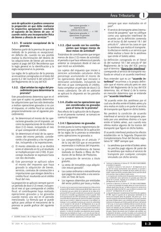 Actualidad Empresarial
IÁrea Tributaria
I-3N° 269 Segunda Quincena - Diciembre 2012
será de aplicación si pudiera conocerse
la proporción en que deba realizarse
la respectiva apropiación –excluido
el supuesto de los bienes de uso– ni
cuando exista una incorporación física
de bienes o directa de servicios”4.
1.3.1. 	El carácter excepcional de la
prorrata
Debemos partir de la premisa de que este
método de la prorrata es excepcional,
en defecto de, cuando no sea posible
realizar la discriminación del destino de
las adquisiciones de bienes y/o servicios
sujetas al pago del IGV. Recordemos que
la regla general es la identificación y la
regla excepcional es la prorrata.
Las reglas de la aplicación de la prorrata
se encuentran consignadas en el texto del
punto 6.2 del numeral 6 del artículo 6º
del Reglamento de la Ley del IGV.
1.3.2.	 ¿Qué señalan las reglas del pro-
cedimiento para determinar la
prorrata?
Este procedimiento determina que en el
caso que el sujeto no pueda determinar
las adquisiciones que han sido destinadas
a realizar operaciones gravadas o no con
el impuesto, el crédito fiscal se calculará
proporcionalmente con el siguiente pro-
cedimiento:
a) 	 Se determinará el monto de las ope-
raciones gravadas con el impuesto, así
como las exportaciones de los últimos
doce (12) meses, incluyendo el mes
al que corresponde el crédito.
b) 	Se determinará el total de las opera-
ciones del mismo periodo, conside-
rando a las gravadas y a las no grava-
das, incluyendo a las exportaciones.
c) 	 El monto obtenido en a) se dividirá
entre el obtenido en b) y el resultado
se multiplicará por cien (100). El por-
centaje resultante se expresará hasta
con dos decimales.
d) 	Este porcentaje se aplicará sobre
el monto del impuesto que haya
gravado la adquisición de bienes,
servicios, contratos de construcción e
importaciones que otorgan derecho a
crédito fiscal, resultando así el crédito
fiscal del mes.
La proporción se aplicará siempre que en
un periodo de doce (12) meses, incluyen-
do el mes al que corresponde el crédito
fiscal, el contribuyente haya realizado
operaciones gravadas y no gravadas
cuando menos una vez en el periodo
mencionado. La fórmula que se puede
aplicar para utilizar el mecanismo de la
prorrata se puede graficar del siguiente
modo:
4	 CELDEIRO, Ernesto C. Ob. cit. Páginas 144 y 145.
Prorrata x 100
Operaciones gravadas +
exportaciones
(últimos doce meses)
Operaciones gravadas +
operaciones no gravadas
+ exportaciones
1.3.3. ¿Qué sucede con los contribu-
yentes que tengan menos de
doce meses de actividad?
Tratándose de contribuyentes que tengan
menos de doce (12) meses de actividad,
el periodo a que hace referencia el párrafo
anterior se computará desde el mes en
que inició sus actividades.
Los sujetos del impuesto que inicien o
reinicien actividades calcularán dicho
porcentaje acumulando el monto de
las operaciones desde que iniciaron o
reiniciaron actividades, incluyendo las
del mes al que corresponda el crédito,
hasta completar un periodo de doce (12)
meses calendario. De allí en adelante
se aplicará lo dispuesto en los párrafos
anteriores.
1.3.4. ¿Cuáles son las operaciones que
son consideradas no gravadas
para el tema de la prorrata?
Para efecto de la aplicación de lo dispues-
to en el presente numeral, se tomará en
cuenta lo siguiente:
1.3.4.1 Operaciones no gravadas
En este punto la norma reglamentaria de-
termina que para efectos de la aplicación
de las reglas de la prorrata se entenderá
como operaciones no gravadas a:
•	 Las comprendidas en el artículo 1º
de la Ley del IGV que se encuentren
exoneradas o inafectas del impuesto.
•	 La primera transferencia de bienes
realizada en Rueda o Mesa de Pro-
ductos de las Bolsas de Productos.
•	 La prestación de servicios a título
gratuito.
•	 La venta de inmuebles cuya adquisi-
ción estuvo gravada5.
•	 Las cuotas ordinarias o extraordinarias
que pagan los asociados a una asocia-
ción sin fines de lucro.
•	 Los ingresos obtenidos por entidades
del sector público por tasas y multas,
5	 Es preciso citar en este punto el criterio señalado por el Tribunal Fiscal
al emitir la RTF Nº 4434-4-2003 de fecha 08.08.2003, según la cual
se mencionó que para efectos de la aplicación de las reglas de la
prorrata del IGV no puede considerarse como operación no gravada
la venta de un inmueble cuya adquisición no estuvo gravada. Parte
de la argumentación de la RTF mencionaba que: se establece que la
recurrente efectuó operaciones de venta de inmuebles no gravadas,
toda vez que no tenía la calidad de constructor ni era habitual, sin
embargo, no le es aplicable la prorrata por cuanto de conformidad
con el numeral 6.2 del artículo 6º del Reglamento de la Ley del
IGV, para efecto de la aplicación de la prorrata se consideran como
operaciones no gravadas aquellas que se encuentren exoneradas o
inafectas del impuesto, así como la prestación de servicios a título
gratuito y la venta de inmuebles cuya adquisición estuvo gravada,
siempre que sea realizada en el país; y, en el caso de autos tales ad-
quisiciones de inmuebles no estuvieron gravadas al haber adquirido
uno de los inmuebles por adjudicación y el otro por fusión.
siempre que sean realizados en el
país6.
•	 El servicio de transporte aéreo interna-
cional de pasajeros7 que no califique
como una operación interlineal de
acuerdo con la definición contenida
en el inciso d) del numeral 18.1 del
artículo 6°, salvo en los casos en que
la aerolínea que realiza el transporte,
lo efectúe en mérito a un servicio que
debe realizar a favor de la aerolínea
que emite el boleto aéreo.
La definición consignada en el literal
d) del numeral 18.1 del artículo 6º del
Reglamento de la Ley del IGV, precisa
que el término “Operación interlineal”
corresponde al servicio de transporte rea-
lizado en virtud a un acuerdo interlineal.
Para entender qué es un “acuerdo in-
terlineal” recurrimos a la propia defini-
ción que el mismo artículo pero en otro
literal del Reglamento de la Ley del IGV
determina. Así, el literal c) de la norma
en mención determina que se entiende
por “acuerdo interlineal”:
“Al acuerdo entre dos aerolíneas por el
cual una de ellas emite el boleto aéreo y la
otra realiza en todo o en parte el servicio
de transporte que figure en dicho boleto.
No perderá la condición de acuerdo
interlineal el servicio de transporte pres-
tado por una aerolínea distinta a la que
emite el boleto aéreo, aun cuando esta
última realice algunos de los tramos del
transporte que figure en dicho boleto.
El acuerdo interlineal produce los efectos
establecidos en la Segunda Disposición
Complementaria Final del Decreto Legis-
lativo N° 9808 siempre que:
i. 	 La aerolínea que emite el boleto aéreo
no perciba pago alguno de parte de
la aerolínea que realice el servicio de
transporte por cualquier concepto
vinculado con dicho servicio.
6	 Conforme lo determina el Informe Nº 270-2003-SUNAT/2B0000,
se establece lo siguiente:
	 1. Cuando el numeral 6.2 del artículo 6° del Reglamento de la
Ley del IGV incluye expresamente como operación no gravada a
los ingresos obtenidos por entidades del sector público por tasas y
multas, implica que dichos conceptos deben formar parte del cálculo
de la prorrata a que se refiere la citada norma.
	 2. Los ingresos por contribuciones de seguridad social no se encuen-
tran considerados como operaciones no gravadas para efecto del
cálculo de la prorrata, regulado en el numeral 6.2 del artículo 6°
del Reglamento de la Ley del IGV.
7	 Conforme lo determina el Informe Nº 270-2003-SUNAT/2B0000,
“La venta en el extranjero de pasajes aéreos en la que el servicio es
utilizado desde fuera del país, no debe incluirse en el cálculo de la
prorrata del crédito fiscal del IGV a que se refiere el numeral 6.2 del
artículo 6° del Reglamento de la Ley del IGV”.
8	 La Segunda Disposición Complementaria Final del Decreto Legislativo
Nº 980, regula el supuesto de las operaciones interlineales en el
servicio de transporte aéreo de pasajeros. Allí precisa que “En el
caso del transporte internacional de pasajeros en los que la aerolínea
que emite el boleto aéreo y que constituye el sujeto del Impuesto,
conforme a lo dispuesto por el último párrafo del inciso c) del artículo
3º de la Ley, no sea la que en definitiva efectúe el servicio de trans-
porte aéreo contratado, sino que por acuerdos interlineales dicho
servicio sea realizado por otra aerolínea, procede que esta última
utilice íntegramente el crédito fiscal contenido en los comprobantes
de pago y demás documentos que le hubieran sido emitidos, por
la adquisición de bienes y servicios vinculados con la prestación del
referido servicio de transporte internacional de pasajeros, siempre
que se siga el procedimiento que establezca el reglamento”.
 