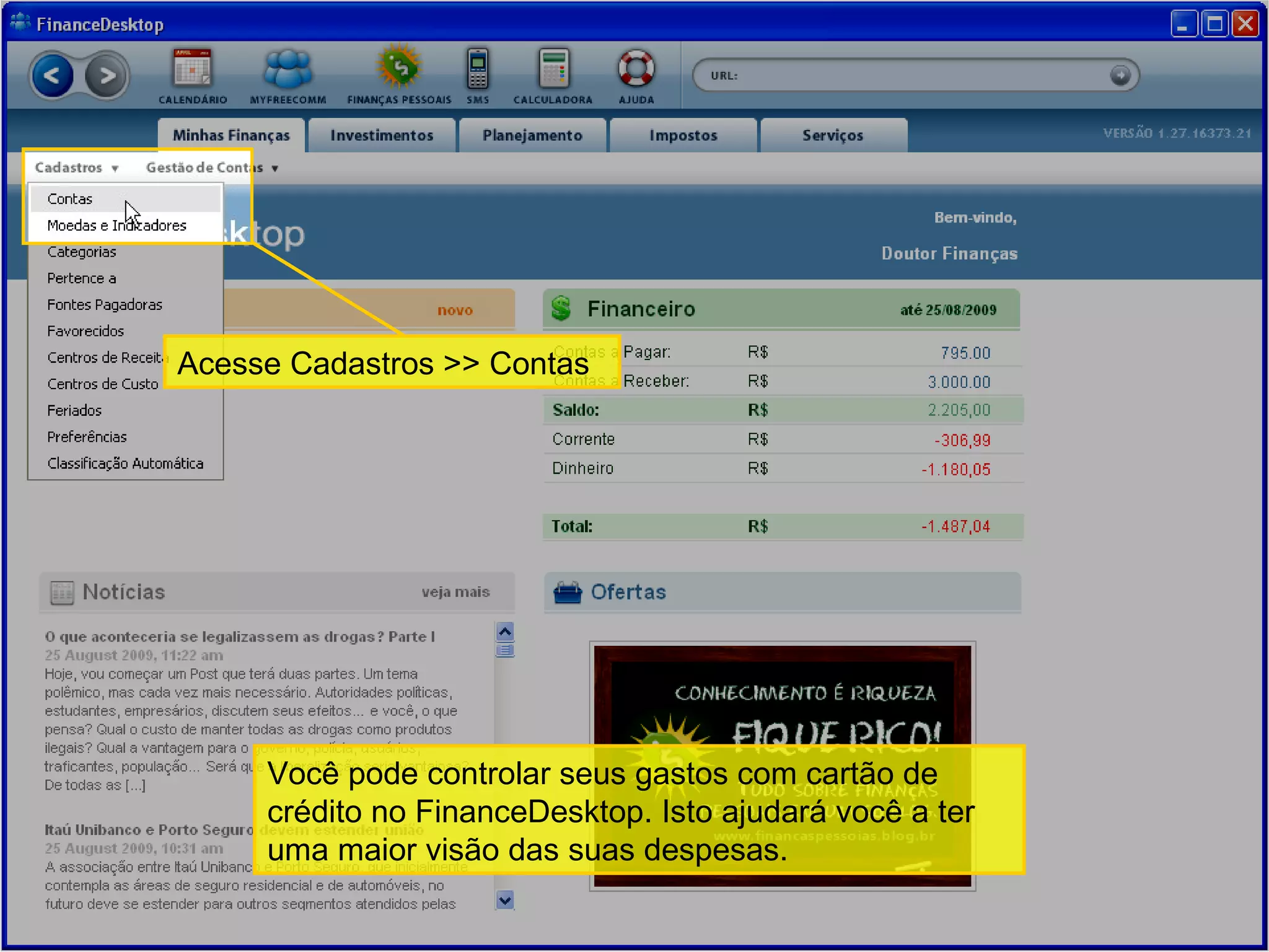 Acesse Cadastros >> Contas Você pode controlar seus gastos com cartão de crédito no FinanceDesktop. Isto ajudará você a ter uma maior visão das suas despesas.