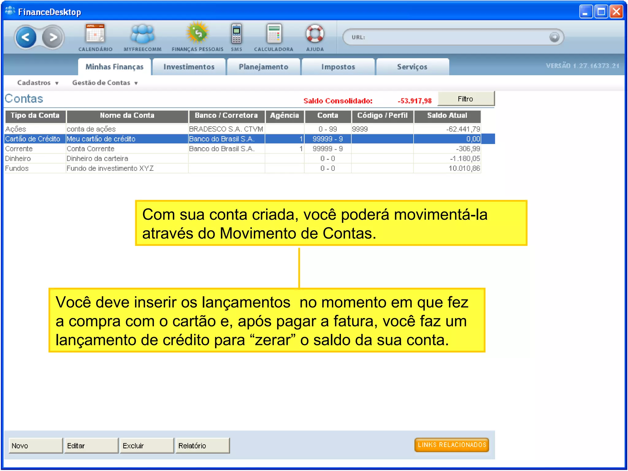 Com sua conta criada, você poderá movimentá-la através do Movimento de Contas. Você deve inserir os lançamentos no momento em que fez a compra com o cartão e, após pagar a fatura, você faz um lançamento de crédito para “zerar” o saldo da sua conta.
