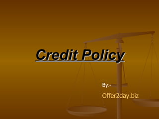 Credit Policy By :-  Offer2day.biz 