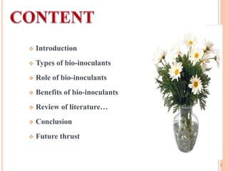  Introduction
 Types of bio-inoculants
 Role of bio-inoculants
 Benefits of bio-inoculants
 Review of literature…
 Conclusion
 Future thrust
3 3
 