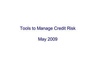 Tools to Manage Credit Risk May 2009 