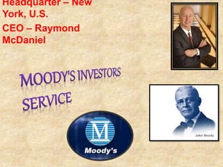 Headquarter – New
York, U.S.
CEO – Raymond
McDaniel
 