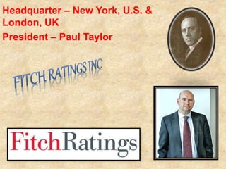 Headquarter – New York, U.S. &
London, UK
President – Paul Taylor
 