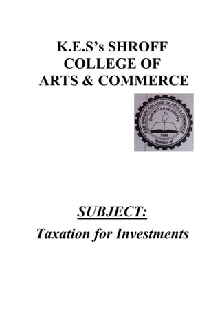 K.E.S’s SHROFF
COLLEGE OF
ARTS & COMMERCE

SUBJECT:
Taxation for Investments

 