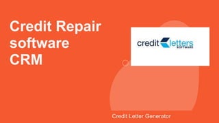 Credit Repair
software
CRM
Credit Letter Generator
 