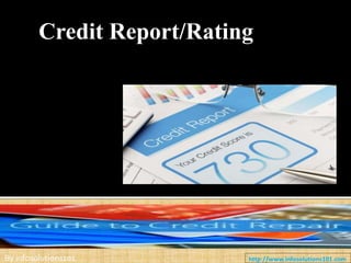 Credit Report/Rating
By infosolutions101 http://www.infosolutions101.com
 