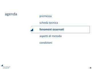 | 8
agenda premessa
scheda tecnica
fenomeni osservati
aspetti di metodo
condizioni
 