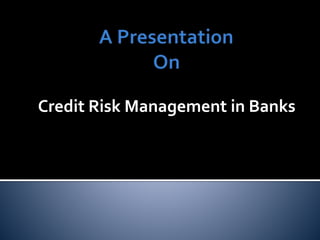 Credit Risk Management in Banks
 