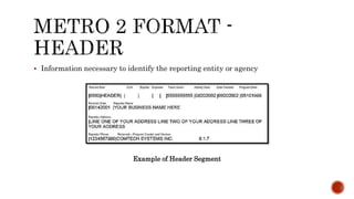 Example of Header Segment
 Information necessary to identify the reporting entity or agency
 