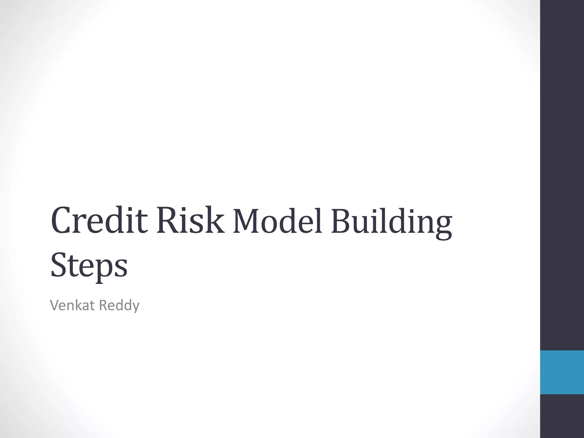 Credit Risk Model Building
Steps
Venkat Reddy
 