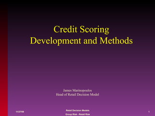Credit Scoring Development and Methods James Marinopoulos Head of Retail Decision Model 