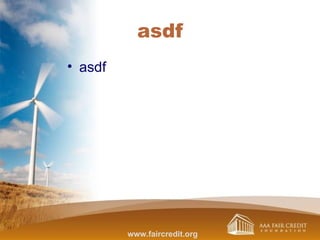asdf
• asdf
www.faircredit.org
 