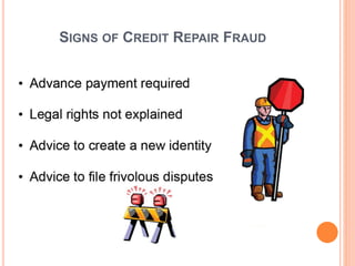 SIGNS OF CREDIT REPAIR FRAUD
 