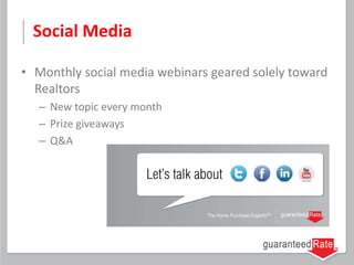 Social Media
• Monthly social media webinars geared solely toward
Realtors
– New topic every month
– Prize giveaways
– Q&A
 