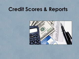 Credit Scores & Reports
 