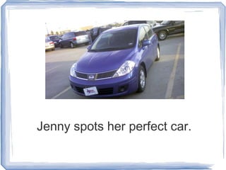 Jenny spots her perfect car.  