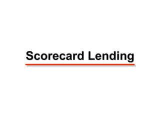 Scorecard Lending
 