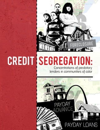 FO R EC LO S U R E



Credit Segregation:
            Concentrations of predatory
         lenders in communities of color
 