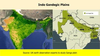 Indo Gandegic Plains
18
Source: UK earth observation experts to study Ganga plain
 