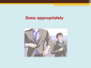 Dress appropriately
 