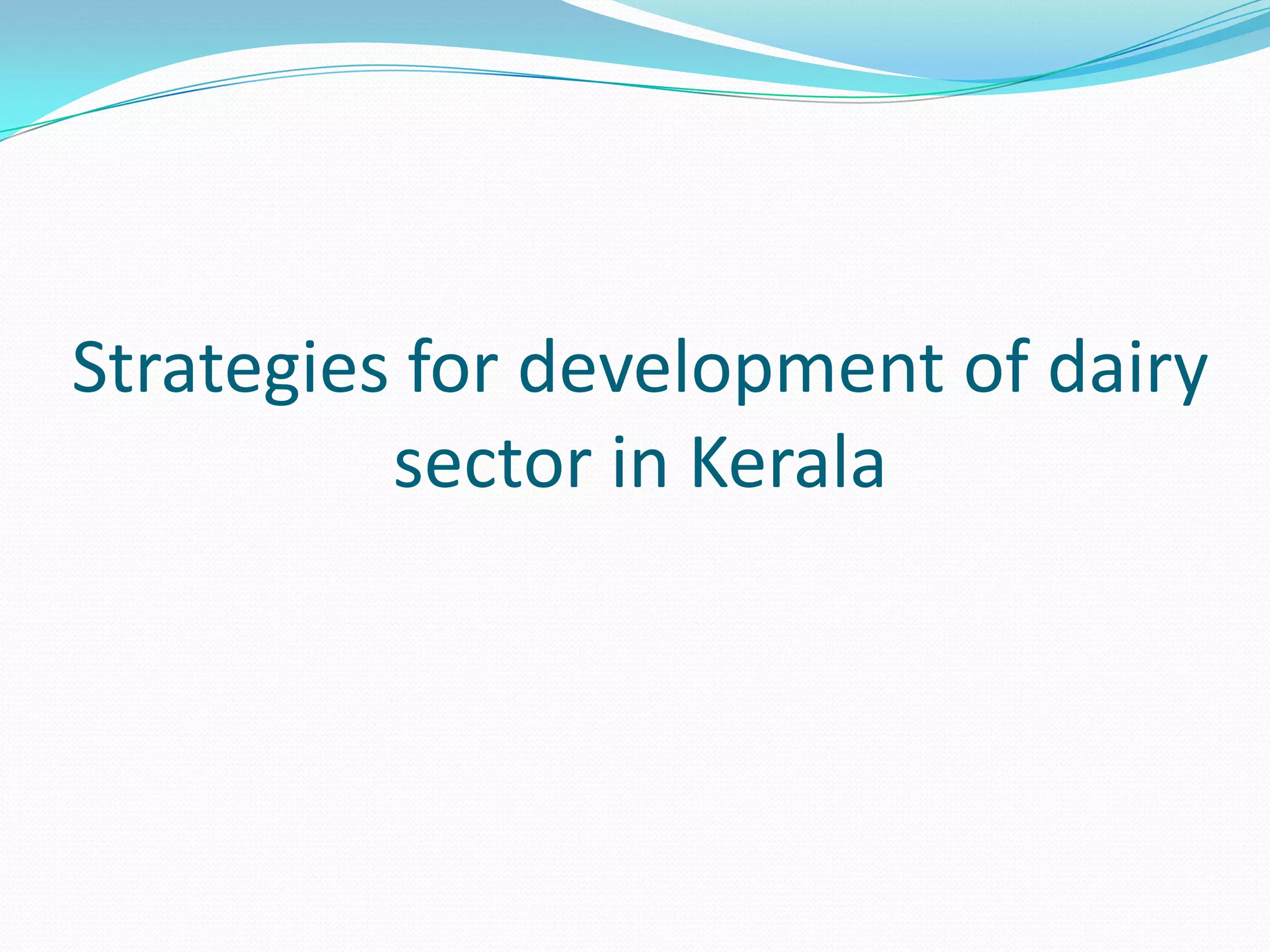 Strategies for development of dairy
          sector in Kerala
 