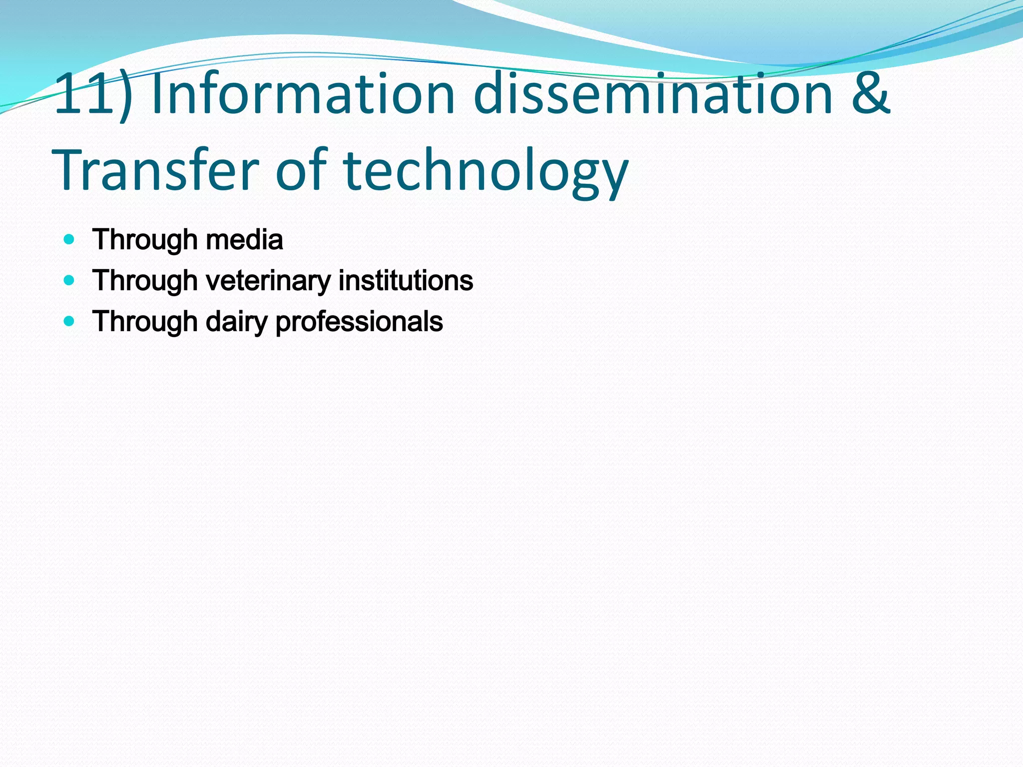 11) Information dissemination &
Transfer of technology
 Through media
 Through veterinary institutions
 Through dairy professionals
 