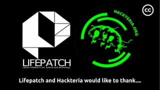 Lifepatch and Hackteria would like to thank....
 