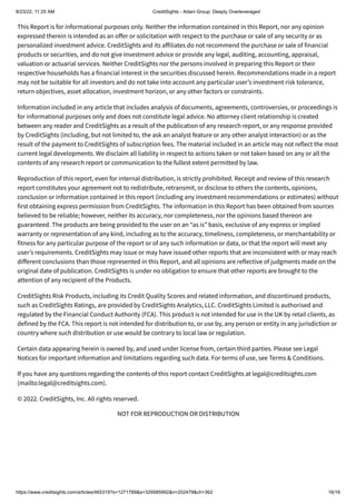 8/23/22, 11:25 AM CreditSights - Adani Group: Deeply Overleveraged
https://www.creditsights.com/articles/465319?s=1271789&a=329585992&n=202479&ch=362 16/16
This Report is for informational purposes only. Neither the information contained in this Report, nor any opinion
expressed therein is intended as an offer or solicitation with respect to the purchase or sale of any security or as
personalized investment advice. CreditSights and its affiliates do not recommend the purchase or sale of financial
products or securities, and do not give investment advice or provide any legal, auditing, accounting, appraisal,
valuation or actuarial services. Neither CreditSights nor the persons involved in preparing this Report or their
respective households has a financial interest in the securities discussed herein. Recommendations made in a report
may not be suitable for all investors and do not take into account any particular user’s investment risk tolerance,
return objectives, asset allocation, investment horizon, or any other factors or constraints.
Information included in any article that includes analysis of documents, agreements, controversies, or proceedings is
for informational purposes only and does not constitute legal advice. No attorney client relationship is created
between any reader and CreditSights as a result of the publication of any research report, or any response provided
by CreditSights (including, but not limited to, the ask an analyst feature or any other analyst interaction) or as the
result of the payment to CreditSights of subscription fees. The material included in an article may not reflect the most
current legal developments. We disclaim all liability in respect to actions taken or not taken based on any or all the
contents of any research report or communication to the fullest extent permitted by law.
Reproduction of this report, even for internal distribution, is strictly prohibited. Receipt and review of this research
report constitutes your agreement not to redistribute, retransmit, or disclose to others the contents, opinions,
conclusion or information contained in this report (including any investment recommendations or estimates) without
first obtaining express permission from CreditSights. The information in this Report has been obtained from sources
believed to be reliable; however, neither its accuracy, nor completeness, nor the opinions based thereon are
guaranteed. The products are being provided to the user on an “as is” basis, exclusive of any express or implied
warranty or representation of any kind, including as to the accuracy, timeliness, completeness, or merchantability or
fitness for any particular purpose of the report or of any such information or data, or that the report will meet any
user’s requirements. CreditSights may issue or may have issued other reports that are inconsistent with or may reach
different conclusions than those represented in this Report, and all opinions are reflective of judgments made on the
original date of publication. CreditSights is under no obligation to ensure that other reports are brought to the
attention of any recipient of the Products.
CreditSights Risk Products, including its Credit Quality Scores and related information, and discontinued products,
such as CreditSights Ratings, are provided by CreditSights Analytics, LLC. CreditSights Limited is authorised and
regulated by the Financial Conduct Authority (FCA). This product is not intended for use in the UK by retail clients, as
defined by the FCA. This report is not intended for distribution to, or use by, any person or entity in any jurisdiction or
country where such distribution or use would be contrary to local law or regulation.
Certain data appearing herein is owned by, and used under license from, certain third parties. Please see Legal
Notices for important information and limitations regarding such data. For terms of use, see Terms & Conditions.
If you have any questions regarding the contents of this report contact CreditSights at legal@creditsights.com
(mailto:legal@creditsights.com).
© 2022. CreditSights, Inc. All rights reserved.
NOT FOR REPRODUCTION OR DISTRIBUTION
 