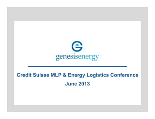 Credit Suisse MLP & Energy Logistics Conference
June 2013
 
