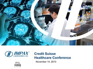 Credit Suisse
Healthcare Conference
November 14, 2013

 