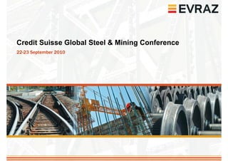 Credit Suisse Global Steel & Mining Conference
22-23 September 2010
 
