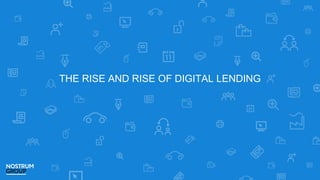 THE RISE AND RISE OF DIGITAL LENDING
 