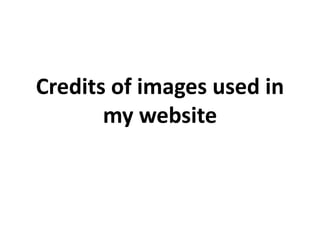 Credits of images used in
       my website
 