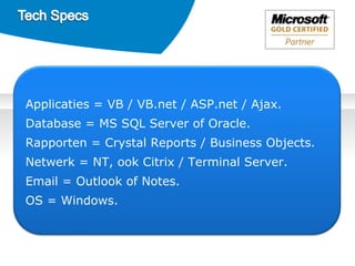 Credit  Manager ® Applicaties = VB / VB.net / ASP.net / Ajax. Database = MS SQL Server of Oracle. Rapporten = Crystal Reports / Business Objects. Netwerk = NT, ook Citrix / Terminal Server. Email = Outlook of Notes. OS = Windows. 