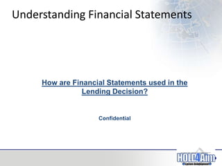 Understanding Financial StatementsSection #1How are Financial Statements used in theLending Decision?Confidential 