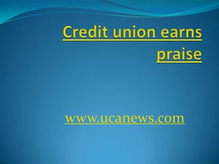 Credit union earns praise www.ucanews.com 