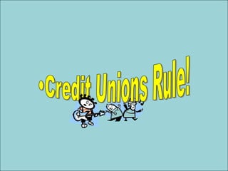 Credit Unions Rule! 