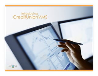 Introducing
CreditUnionVMS
 