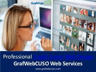 Professional Credit Union Web Design
GrafWebCUSO Web Services
www.grafwebcuso.com
 