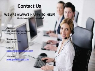 Address:
143 East Ridgewood Ave #121
Ridgewood NJ, 07451
Telephone:
(201) 632-1771
E-mail:
support@grafwebcuso.com
Website:
www.grafwebcuso.com
WE ARE ALWAYS HAPPY TO HELP!
Get in touch with us today!
Contact Us
 