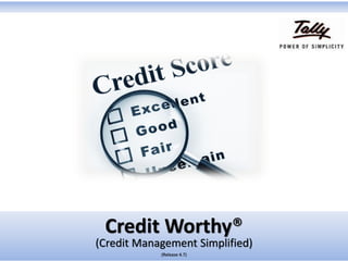 Credit Worthy®
(Credit Management Simplified)
(Release 4.7)
 