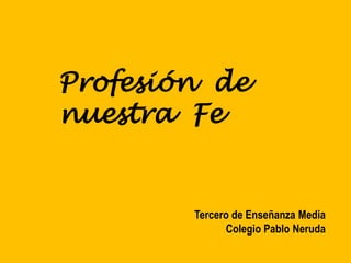Profesión  de nuestra  Fe Tercero de Enseñanza Media Colegio Pablo Neruda 